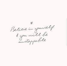 the words are written in cursive writing on a sheet of paper that says believe in yourself and you will be unattappile