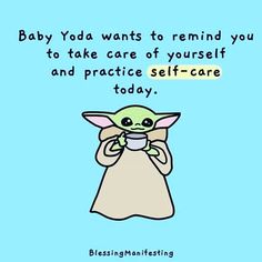 baby yoda wants to remind you to take care of yourself and practice self - care today