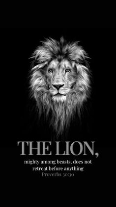 a black and white lion with the words, the lion mighty among beasts does not return before anything