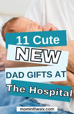 a man holding a baby in his arms with the words 11 cute new dad gifts at the hospital