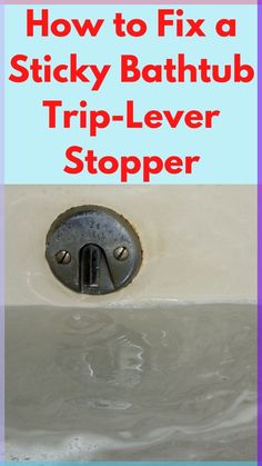 a sink with the words how to fix a sticky bathtub trip - leverer stopper