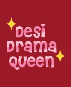 the words desi drama queen written in pink and yellow on a red background with stars