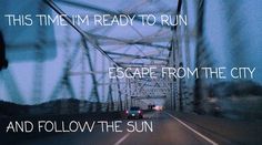 a car driving across a bridge with the caption escape from the city and follow the sun