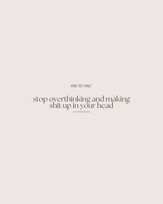 Stop overthinking and making shit up in tour head. Me to me.  #stopoverthinking #overthinking Quotes For Overthinking, People Who Overthink Quotes, Dont Overthink Quote, How To Stop Overthinking, Aesthetic Overthinking, How To Stop Overthinking Quotes, How Do I Stop Overthinking, Quotes About Stop Overthinking, Stop Overthinking Quotes