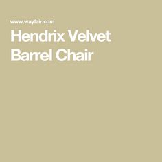 the words hendix velvet barrel chair are in white letters on a beige background