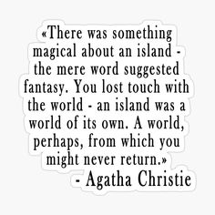 a quote from the book,'there was something magic about an island - the mere word suggests fantasy you lost touch with the world