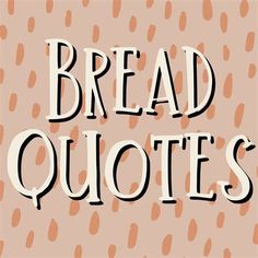 the words bread quotes are written in black and white on a pink background with polka dots