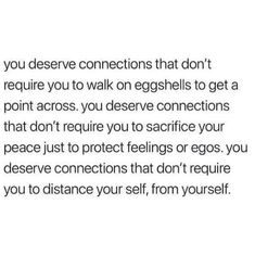 an image with the words you deserves connections that don't require you to walk on eggshells to get a point across