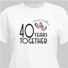 a white shirt with the words 40 years together