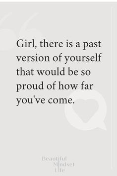 the quote girl, there is a past version of yourself that would be so proud of how far you've come