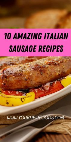 sausage on a plate with the words 10 amazing italian sausage recipes