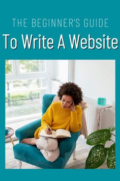 the beginner's guide to write a website book cover with an image of a woman sitting in a chair