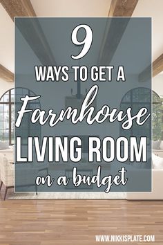 a living room with the title 9 ways to get a farmhouse house living room on a budget