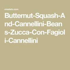 the words butternut squasha and cannelli - bean are in white font