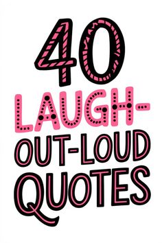 the words, 40 laugh out loud quotes are shown in pink and black on a white background