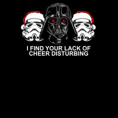 darth vader and storm trooper with the words i find your lack of cheer disturbing