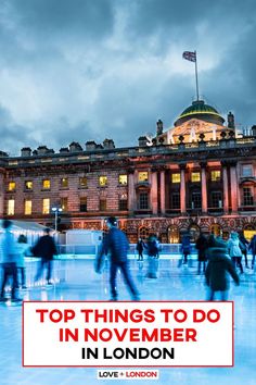 people skating on an ice rink in london with the words top things to do in november in london