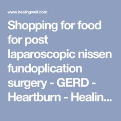 Shopping for food for post laparoscopic nissen fundoplication surgery - GERD - Heartburn - HealingWell.com Forum Gerd Diet Plan, What Causes Acid Reflux, Heart Burn Remedy, Acid Reflux Diet, Reflux Symptoms, Keto Diet Benefits, Soft Foods