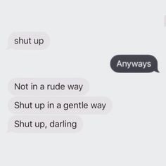 two texts that say, shut up not in a rude way shut up in a gentle way shut up, daring