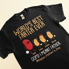 It's Father's Day, and you're looking for unique and funny gift? Look no further'you've found it!This personalized funny dad shirt is the perfect gift for your dad or daddy. He'll love getting this shirt from his kids and seeing how much they think of him when he wears it.This funny dad shirt is perfect for any occasion'birthdays, Father's Day, Christmas, or just because he's awesome and you want to show him some love.MESSAGE: World's Best Farter Ever I Mean Father.PRODUCT DETAILS: 100% cotton ( Father's Day Customizable Crew Neck Shirt, Customizable Crew Neck Shirt For Father's Day, Novelty Black T-shirt For Gift, Novelty Black T-shirt As Gift, Novelty Black T-shirt As A Gift, Father's Day Black Shirt With Graphic Print, Custom Print Black Shirt For Father's Day, Funny Black T-shirt For Mother's Day, Black Custom Print Shirt For Father's Day