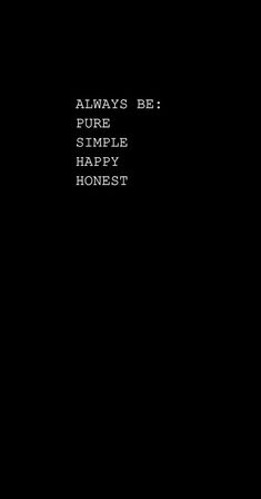 the words always be pure simple happy honest are written in white on a black background