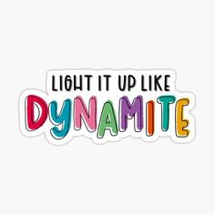 light it up like dynamiteite sticker with the words dynamiteite in multicolored letters