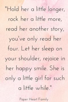 a pink watercolor background with the quote hold her a little longer, rock her a little more read her another story you've only read her four