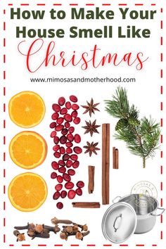 the words how to make your house smell like christmas with oranges, cinnamon sticks and spices