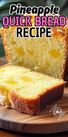 a sliced loaf of pineapple quick bread on a wooden cutting board with the words, pineapple quick bread recipe