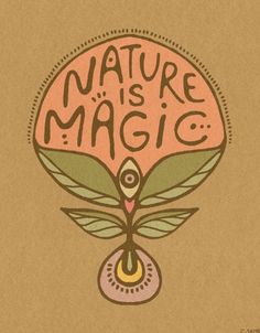 the words nature is magic written on a piece of brown paper with an image of a tree