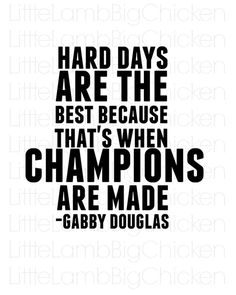 a black and white quote with the words, hard days are the best because that's when champions are made