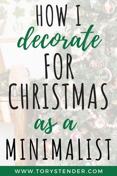 a christmas tree with the words how i decorate for christmas as a minimalist