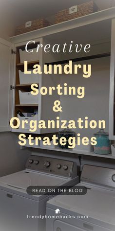 a washer and dryer sitting next to each other with the words creative laundry sorting & organization strategy