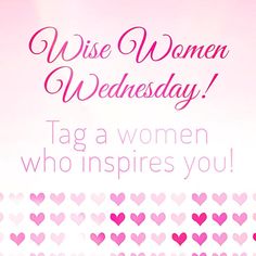 a pink background with hearts and the words wise women wednesday tag a woman who inspires you