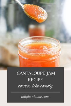 a spoon full of jam with the words cantaloupe jam recipe raised like candy