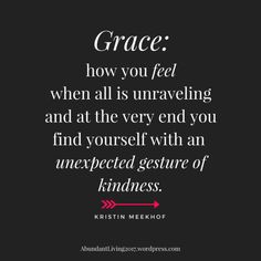 the quote grace how you feel when all is unraveling and at the very end you find yourself with an unexpected gesture of kindness