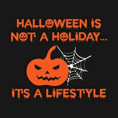 halloween is not a holiday it's a life style