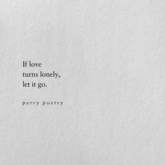 Perry Poetry, Life Quotes Love, Let It Go, Quotable Quotes, True Words, The Words