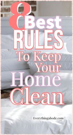 the words best rules to keep your home clean on top of white sheets and pillows