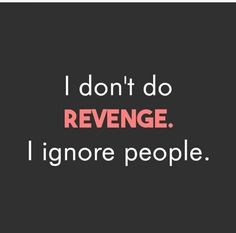 the words i don't do revegee ignore people on a black background