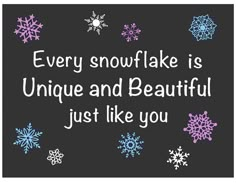 snowflakes with the words, every snowflake is unique and beautiful just like you