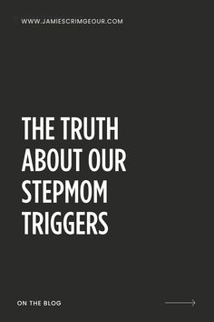 the truth about our stepmom triggers on the blog by jamie king