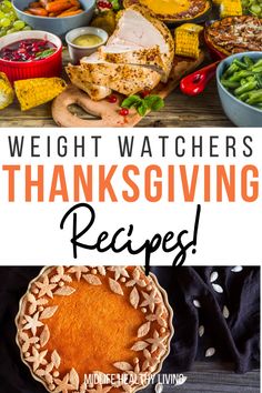 the words weight watchers thanksgiving recipes on top of an image of a pie and other foods