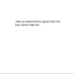 the words are written in white on a black and white background that says yar ye expectations gari fuki hai kyra, bahut high hai hai hai