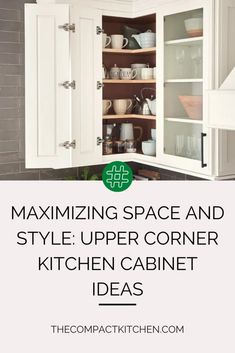 an open cabinet with the words, amazing space and style upper corner kitchen cabinet ideas