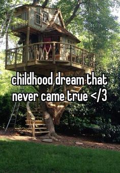 a tree house with stairs to the top and words that read childhood dream that never came true