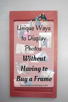 a sign that says unique ways to display photos without having to buy a frame