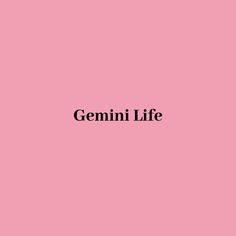 a pink background with the words gemin life written in black on top of it