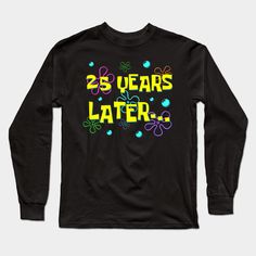 a black long sleeve shirt with the words 25 years later