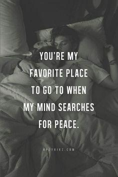 a woman laying in bed with the caption you're my favorite place to go to when my mind searches for peace